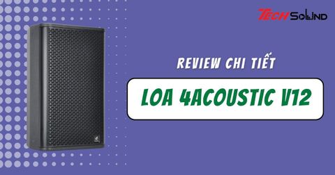 Đánh giá chi tiết Loa Fullrange 4Acoustic PCS V12