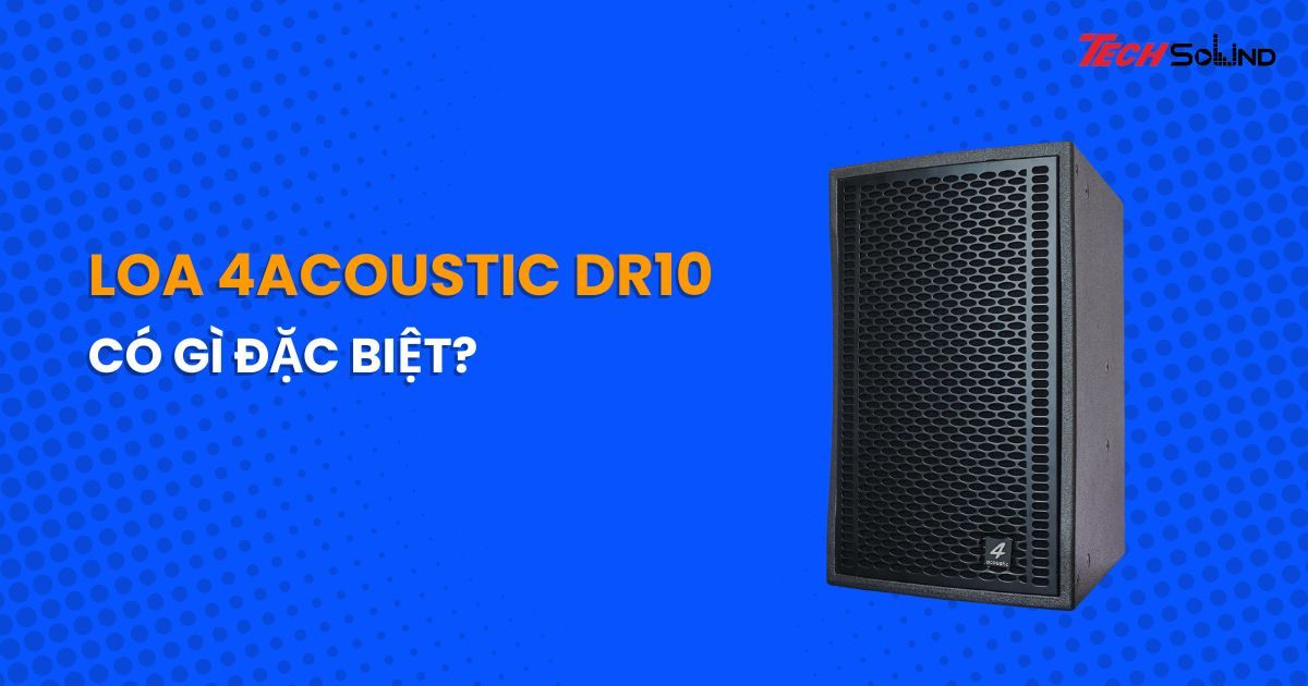 Loa 4-Acoustic DR10 có gì đặc biệt?