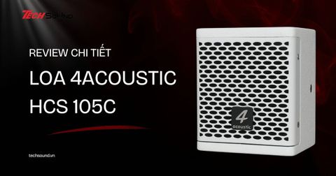 Loa 4Acoustic HCS 105C - Phiên bản độc lạ, nhỏ mà có võ