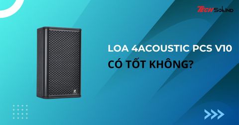 Mua loa 4Acoustic PCS V10 chính hãng ở đâu giá tốt nhất?