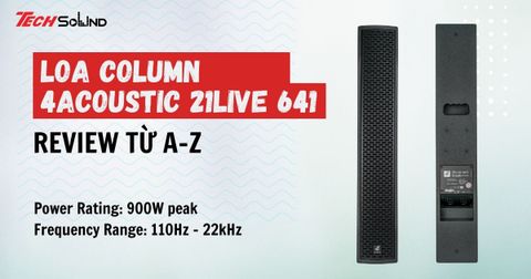 Loa Column 4Acoustic 21Live 641 có gì đặc biệt? Mua ở đâu tốt?