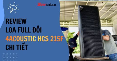 Có nên mua loa Full Đôi 4Acoustic HCS 215F không?