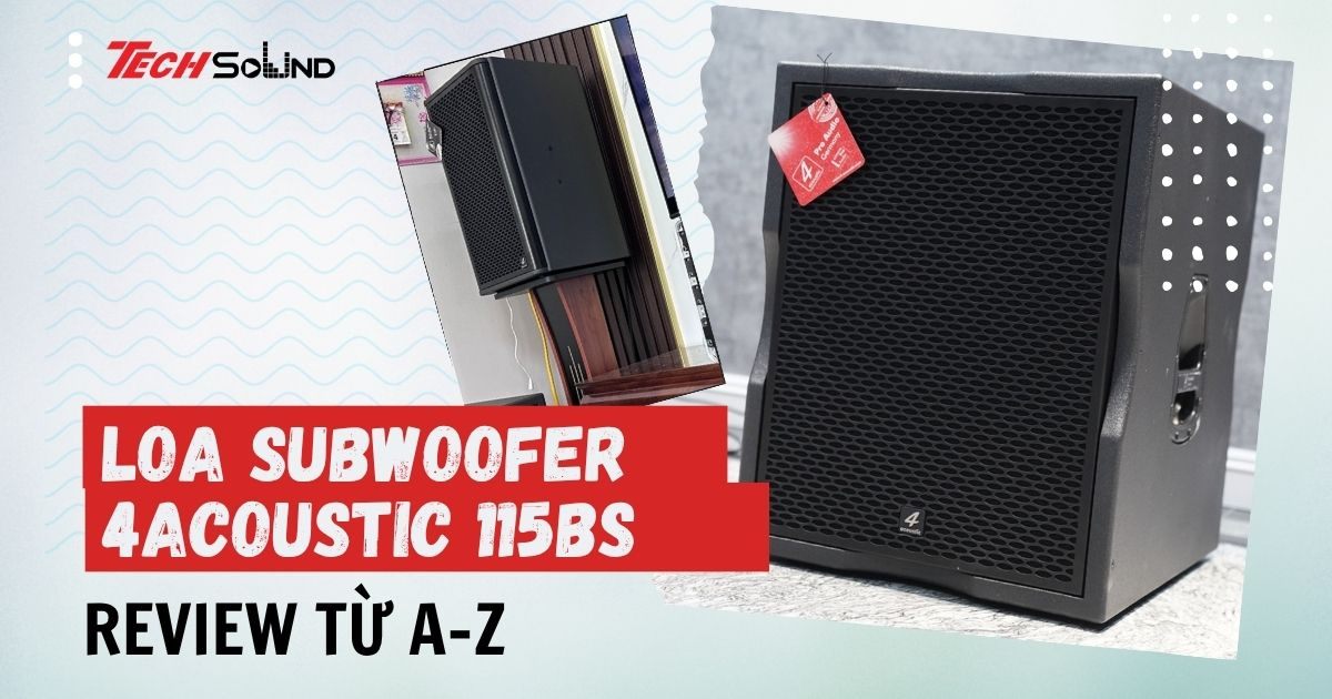 Đánh giá loa subwoofer 4Acoustic 115BS từ A-Z