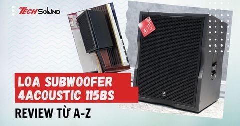 Đánh giá loa subwoofer 4Acoustic 115BS từ A-Z