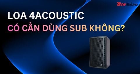 Loa 4Acoustic có cần dùng sub không?