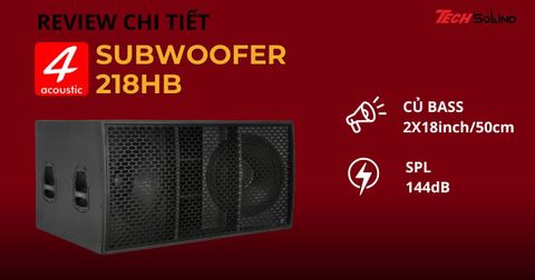 Review loa Sub 4 Acoustic PCS 218HB từ A-Z