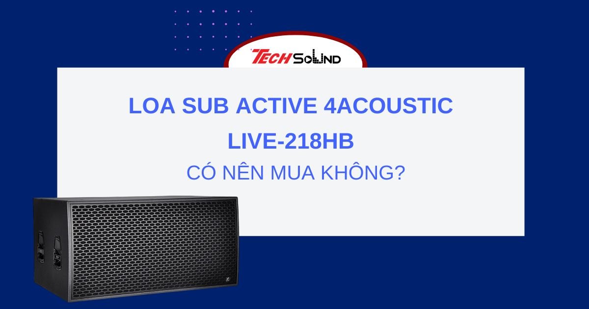 Có nên mua loa Sub Active 4Acoustic LIVE-218HB không?