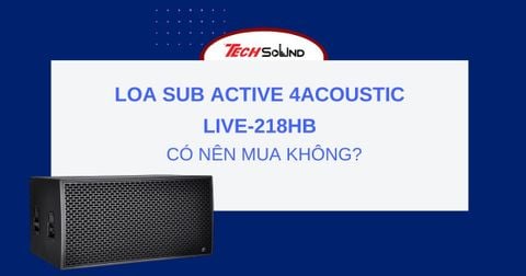 Có nên mua loa Sub Active 4Acoustic LIVE-218HB không?