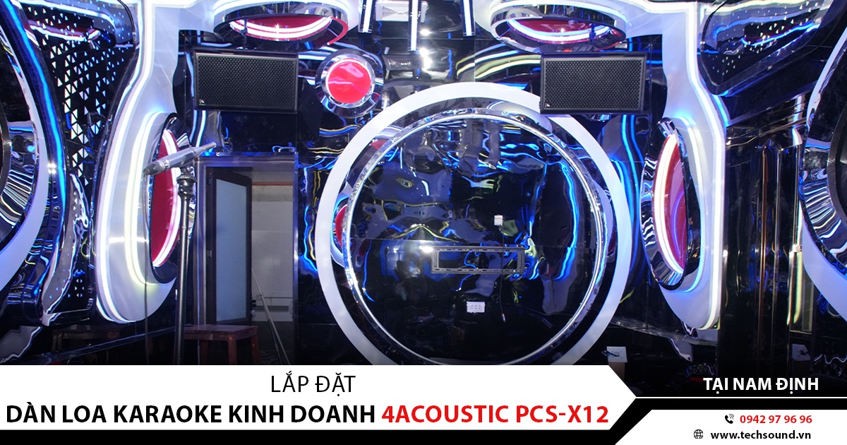 LẮP ĐẶT HỆ THỐNG KARAOKE KINH DOANH 4ACOUSTIC PCS-X12 | NAM ĐỊNH