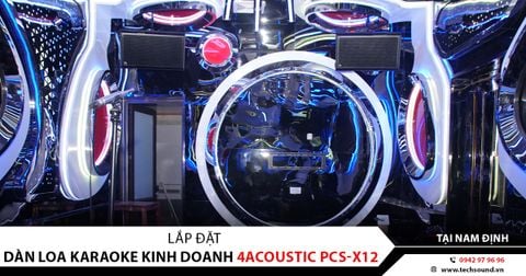 LẮP ĐẶT HỆ THỐNG KARAOKE KINH DOANH 4ACOUSTIC PCS-X12 | NAM ĐỊNH