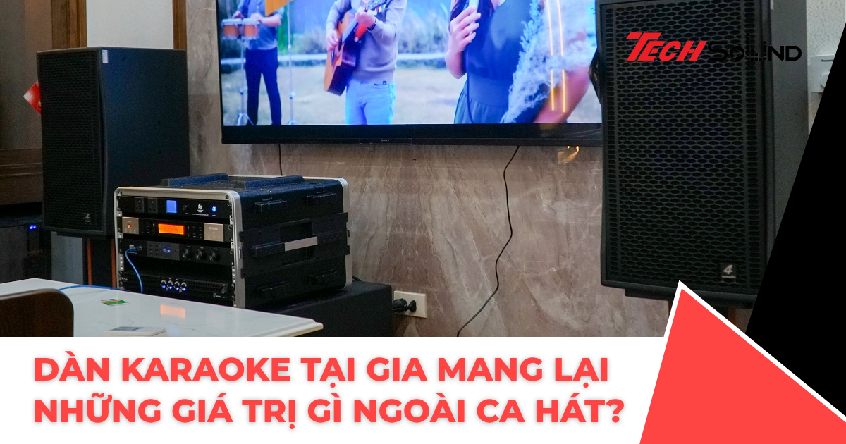 Dàn Karaoke Tại Gia Mang Lại Những Giá Trị Gì Ngoài Ca Hát?