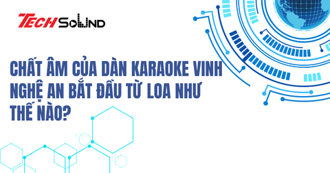 Chất Âm Của Dàn Karaoke Vinh Nghệ An Bắt Đầu Từ Loa Như Thế Nào?
