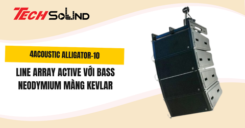 4Acoustic Alligator-10: Line Array Active Với Bass Neodymium Màng Kevlar