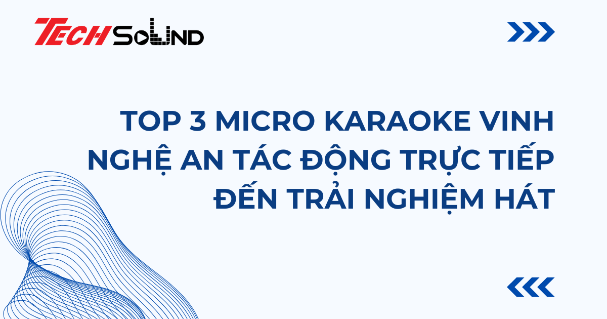 Top 3 Micro Karaoke Vinh Nghệ An Tác Động Đến Trải Nghiệm Hát