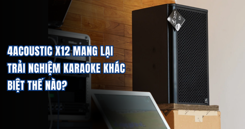 4Acoustic X12 Mang Lại Trải Nghiệm Karaoke Khác Biệt Thế Nào?