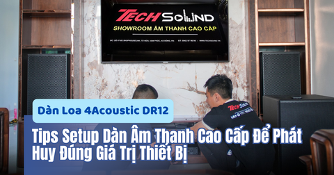 Tips Setup Dàn Âm Thanh Cao Cấp Để Phát Huy Đúng Giá Trị Thiết Bị