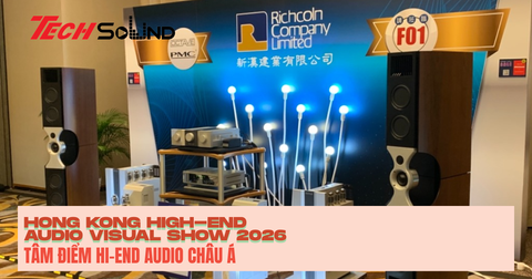 Hong Kong High-End Audio Visual Show 2026: Tâm Điểm Hi-End Audio Châu Á