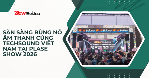 Sẵn Sàng Bùng Nổ Âm Thanh Cùng TechSound Việt Nam Tại PLASE SHOW 2026