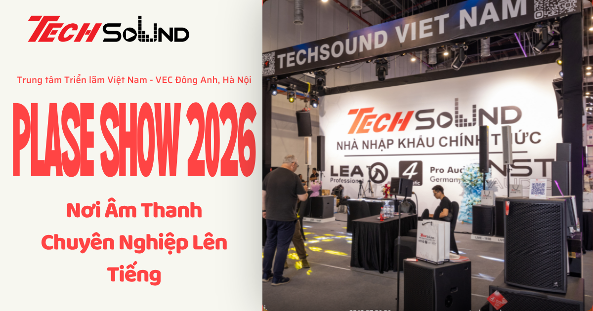 TechSound Việt Nam Tại PLASE Show 2026: Nơi Âm Thanh Chuyên Nghiệp Lên Tiếng