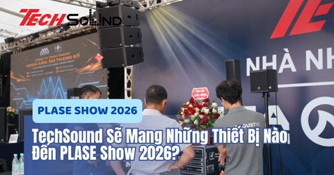 TechSound Sẽ Mang Những Thiết Bị Nào Đến PLASE Show 2026?