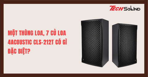 Một Thùng Loa, 7 Củ Loa: 4Acoustic CLS-212T Có Gì Đặc Biệt?