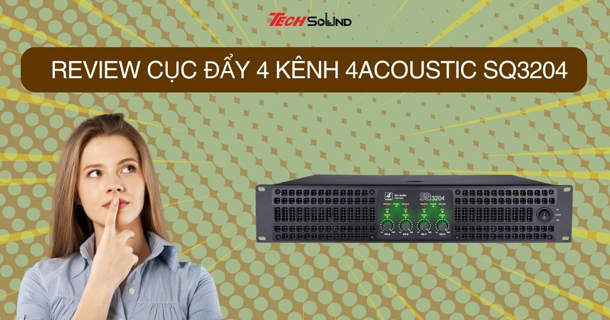 Review cục đẩy 4 Kênh 4Acoustic SQ3204 chi tiết