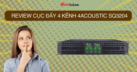 Review cục đẩy 4 Kênh 4Acoustic SQ3204 chi tiết