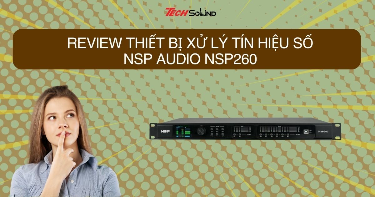 Thiết bị xử lý tín hiệu số NSP Audio NSP260 có gì đặc biệt?