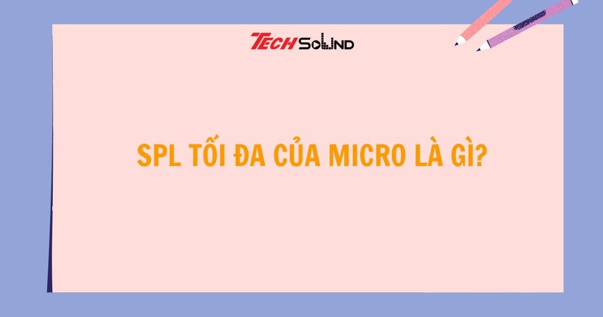 SPL tối đa của micro là gì?