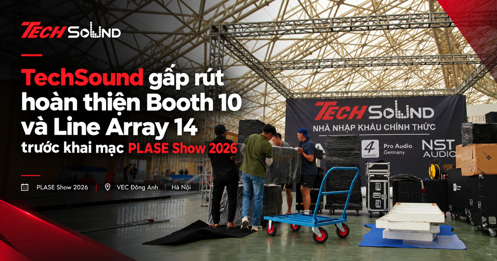 TechSound gấp rút hoàn thiện Booth 10 và Line Array 14 trước khai mạc PLASE Show 2026