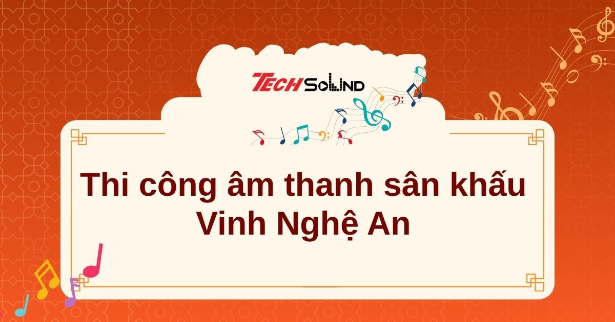 Giải pháp thi công âm thanh sân khấu Vinh Nghệ An công suất lớn