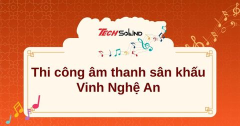 Giải pháp thi công âm thanh sân khấu Vinh Nghệ An công suất lớn