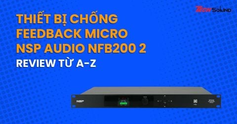Thiết bị Chống Feedback Micro NSP Audio NFB200 có gì đặc biệt?