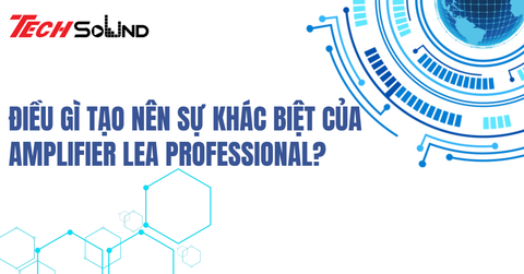 Điều Gì Tạo Nên Sự Khác Biệt Của Amplifier LEA Professional?