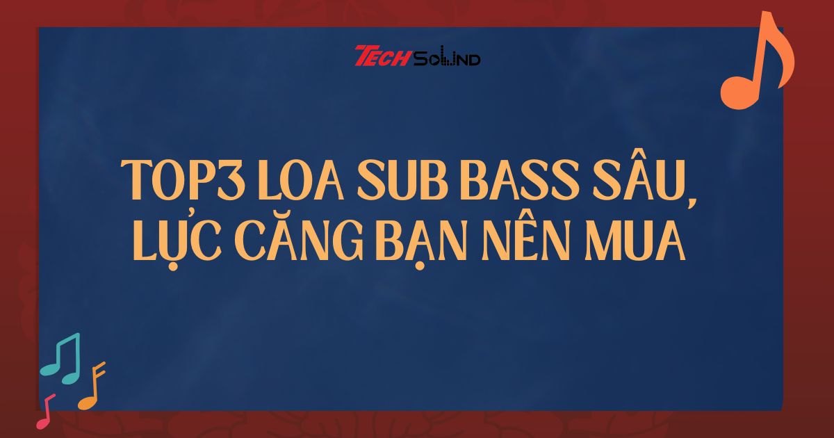 Top3 loa sub bass sâu, lực căng bạn nên mua