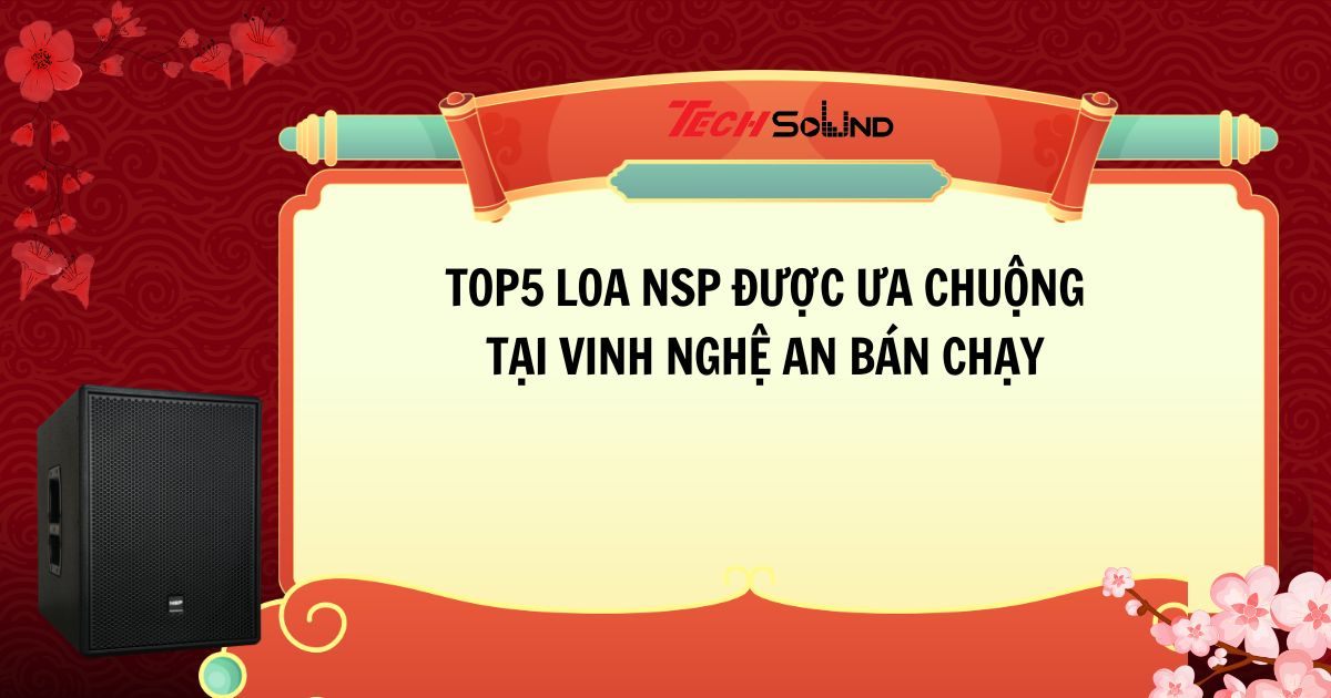 Top5 loa NSP được ưa chuộng tại Vinh Nghệ An