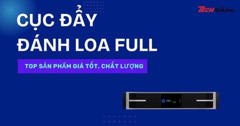Top cục đẩy đánh loa full mạnh nhất, giá hợp lý