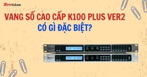 Review vang số cao cấp Techsound K100 Plus ver2 chi tiết