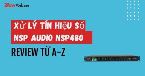 Đánh giá thiết bị xử lý tín hiệu số NSP Audio NSP480 từ A-Z