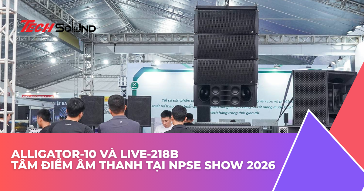 Alligator-10 Và LIVE-218B: Tâm Điểm Âm Thanh Tại NPSE Show 2026