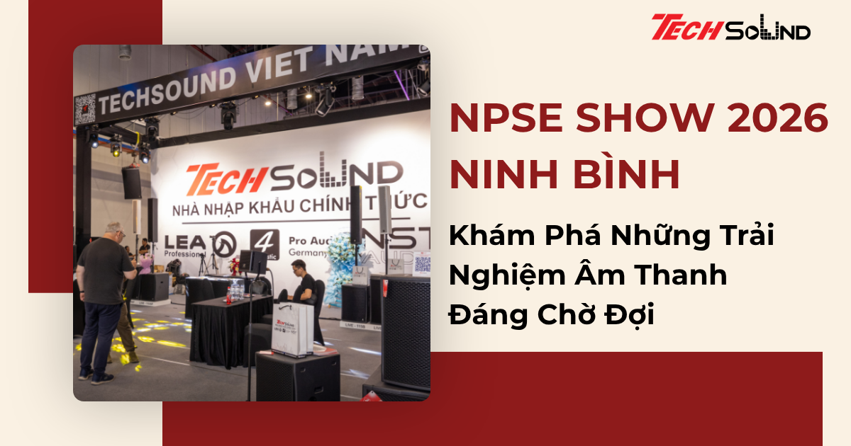 Khám Phá Những Trải Nghiệm Âm Thanh Đáng Chờ Đợi Tại NPSE 2026