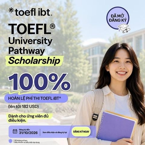 TOEFL® University Pathway Scholarship: Cơ hội được hoàn 100% lệ phí thi TOEFL iBT® lên đến 182 USD