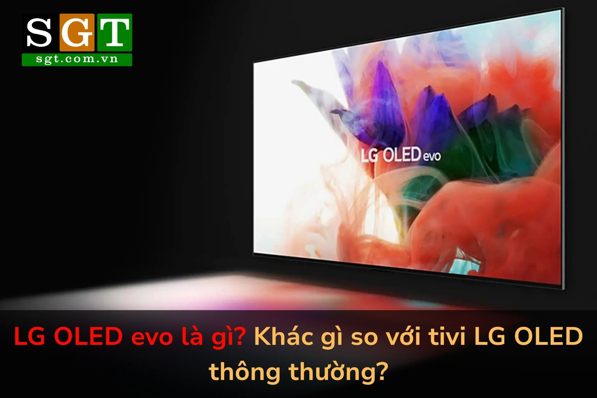 LG OLED evo là gì? Khác gì so với tivi LG OLED thông thường?