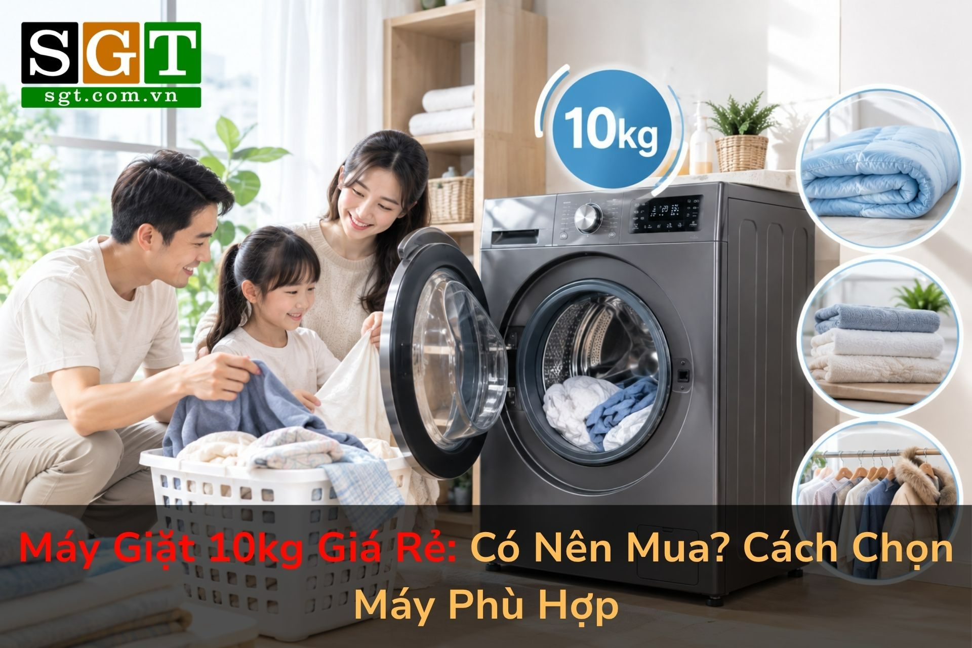 Máy Giặt 10kg Giá Rẻ: Có Nên Mua? Cách Chọn Máy Phù Hợp