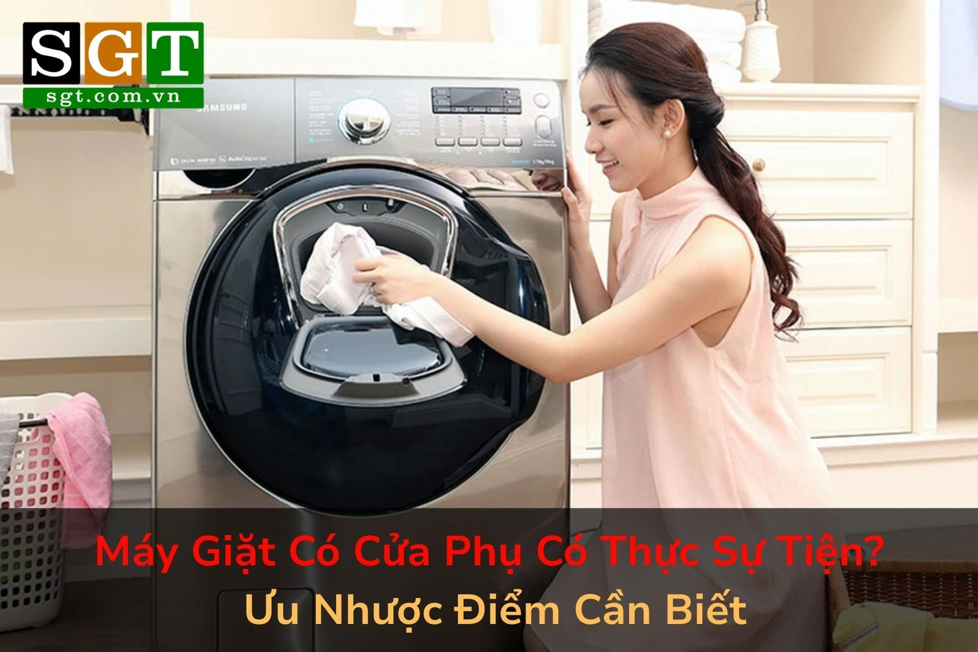 Máy Giặt Có Cửa Phụ Có Thực Sự Tiện? Ưu Nhược Điểm Cần Biết