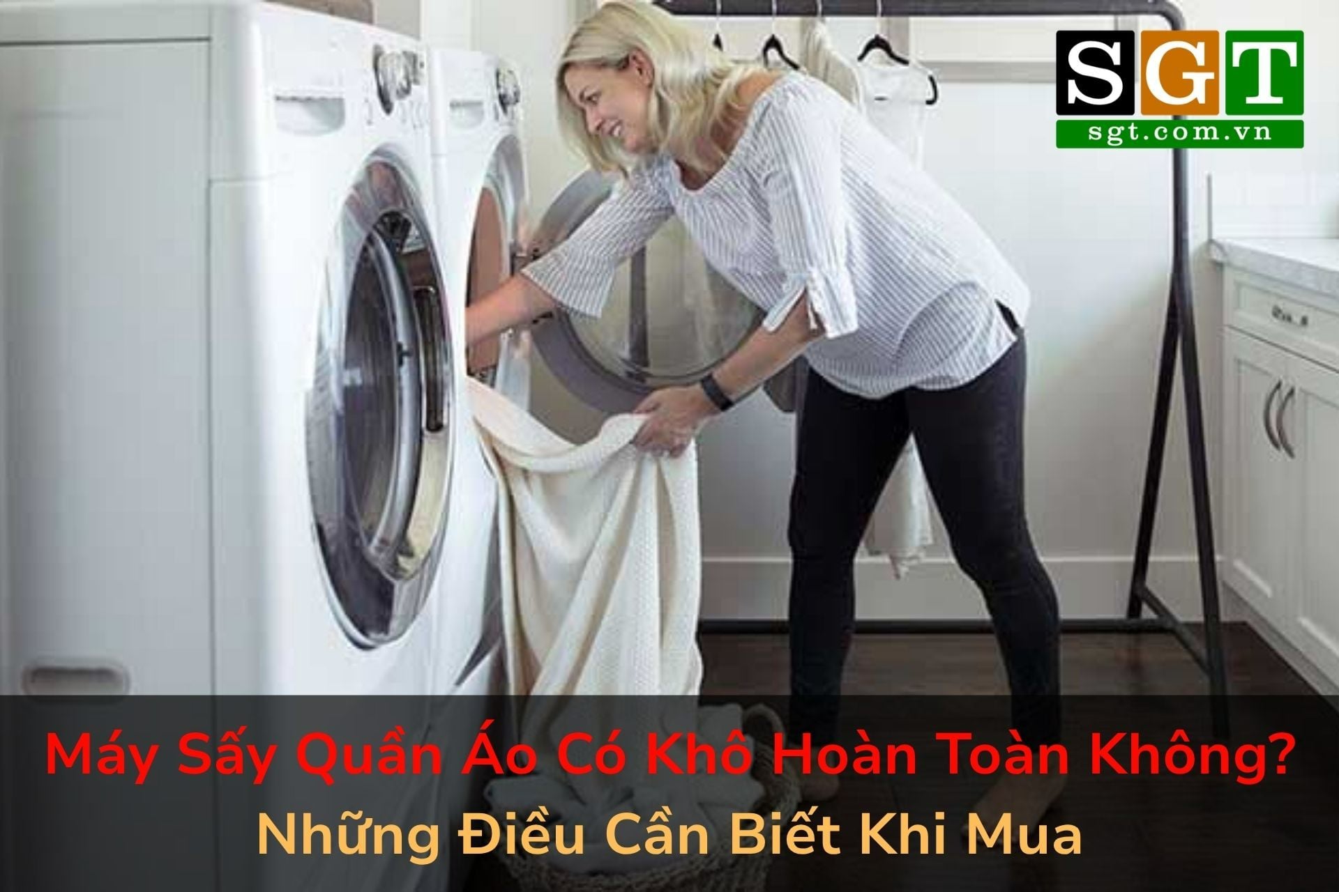Máy Sấy Quần Áo Có Khô Hoàn Toàn Không? Những Điều Cần Biết Khi Mua