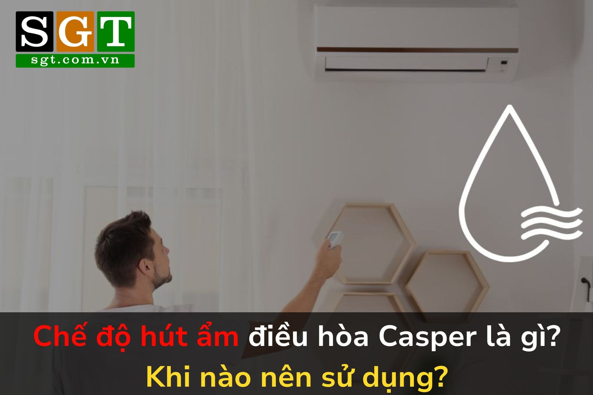 Chế độ hút ẩm điều hòa Casper là gì? Khi nào nên sử dụng?