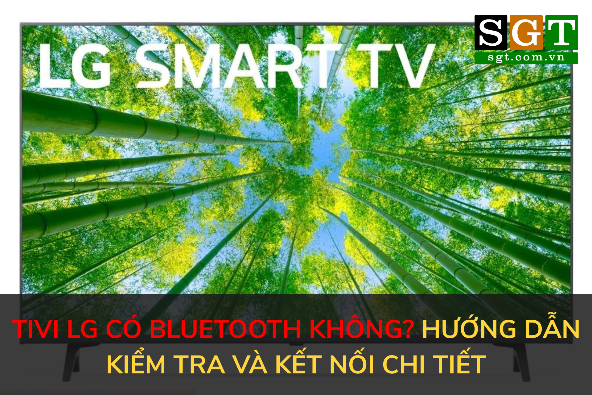Tivi LG có Bluetooth không? Hướng dẫn kiểm tra và kết nối chi tiết