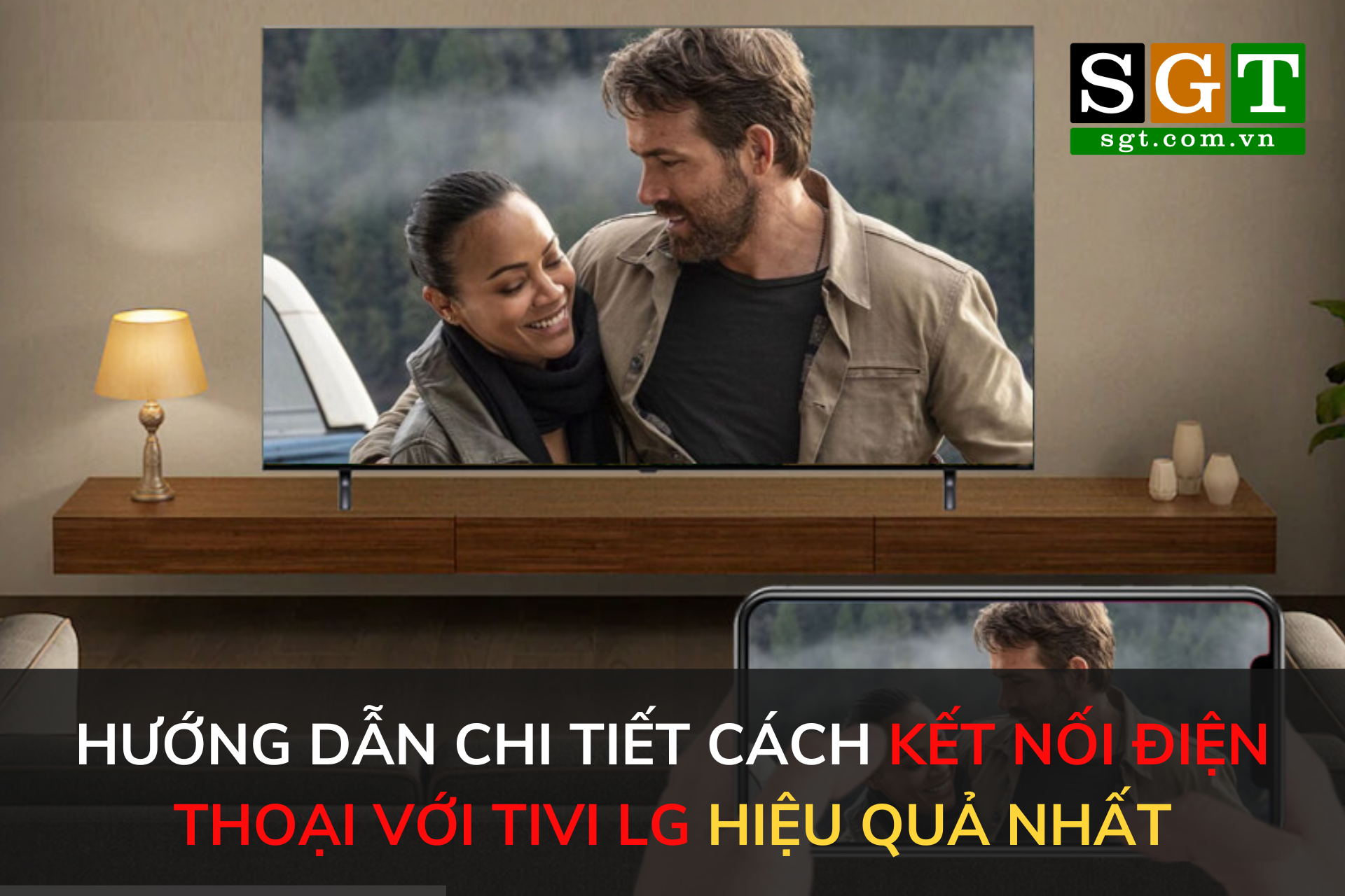 Hướng dẫn chi tiết cách kết nối điện thoại với tivi LG hiệu quả nhất