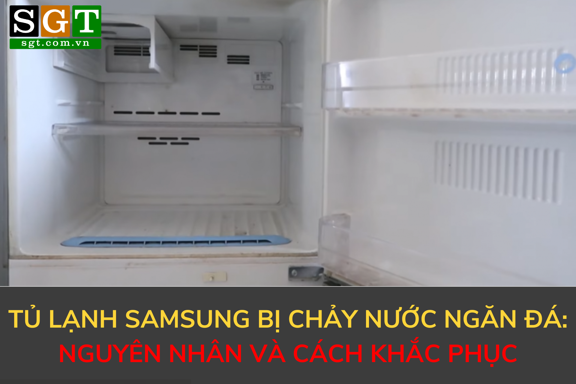 Tủ lạnh Samsung bị chảy nước ngăn đá: Nguyên nhân và cách khắc phục